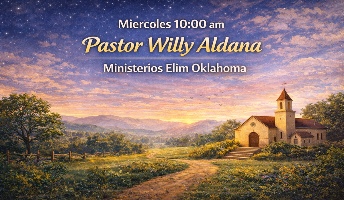 Miércoles 10:00 am Pastor Willy Aldana Ministerios Elim Oklahoma